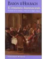 CRISTIANISMO DESENMASCARADO O EXAMEN DE LOS PRINCIPIOS Y EFECTOS DE LA RELIGIÓN CRISTIANA