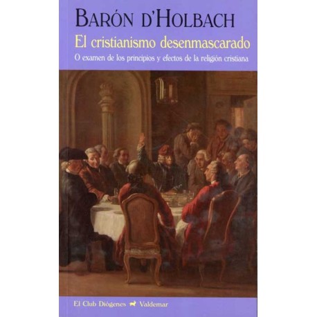 CRISTIANISMO DESENMASCARADO O EXAMEN DE LOS PRINCIPIOS Y EFECTOS DE LA RELIGIÓN CRISTIANA