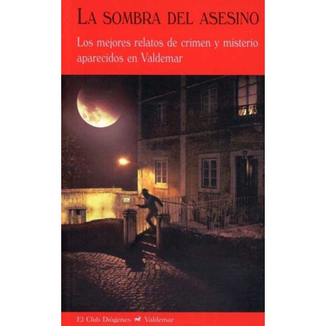 LA SOMBRA DEL ASESINO. LOS MEJORES RELATOS DE CRIMEN Y MISTERIO APARECIDOS EN VALDEMAR