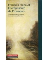 CREPÚSCULO DE PROMETEO EL      CONTRIBUCIÓN A UNA HISTORIA DE LA DESMESURA HUMANA