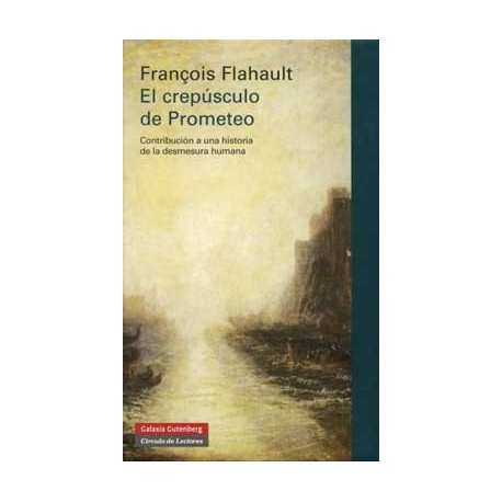 CREPÚSCULO DE PROMETEO EL      CONTRIBUCIÓN A UNA HISTORIA DE LA DESMESURA HUMANA