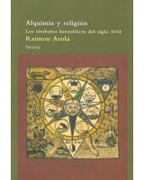 ALQUIMIA Y RELIGION: LOS SIMBOLOS HERMETICOS DEL SIGLO XVII