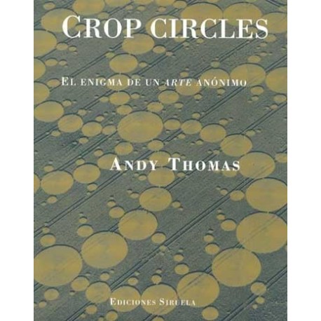 CROP CIRCLES: EL ENIGMA DE UN ARTE ANONIMO (B.A.)