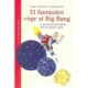 FANTASTICO VIAJE AL BIG BANG, EL (L.T.E.)