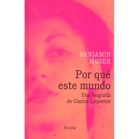 POR QUE ESTE MUNDO. UNA BIOGRAFIA DE CLARICE LISPECTOR