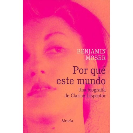 POR QUE ESTE MUNDO. UNA BIOGRAFIA DE CLARICE LISPECTOR (2°ED