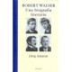 ROBERT WALSER: UNA BIOGRAFIA LITERARIA