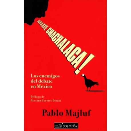 CALLATE CHACHALACA LOS ENEMIGOS DEL DEBATE EN MÉXICO