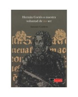 HERNAN CORTES O NUETRA VOLUNTAD DE NO SER