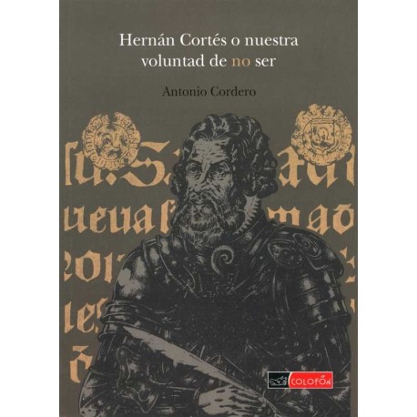 HERNAN CORTES O NUETRA VOLUNTAD DE NO SER