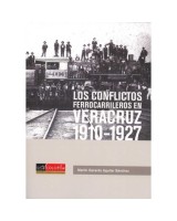 CONFLICTOS FERROCARRILEROS, LOS: VERACRUZ 1910-1927