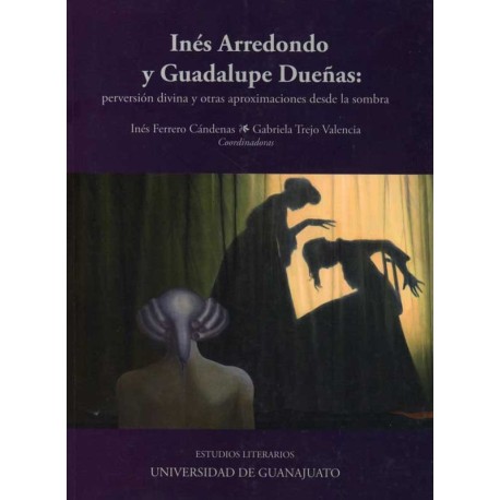 INES ARREDONDO Y GUADALUPE DUEÑAS: PERVERSION DIVINA Y OTRAS