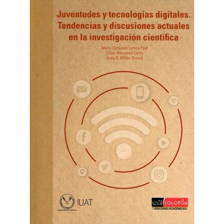 JUVENTUDES Y TECNOLOGÍAS DIGITALES TENDENCIAS Y DISCUSIONES ACTUALES EN LA INVESTIGACIÓN CIENTÍFICA