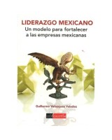 LIDERAZGO MEXICANO. UN MODELO PARA FORTALECER A LAS EMPRESAS