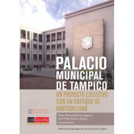 PALACIO MUNICIPAL DE TAMPICO UN PROYECTO EJECUTIVO CON UN ENFOQUE DE HABITABILIDAD