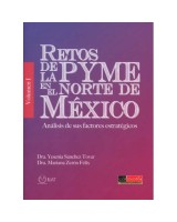 RETOS DE LA PYME EN EL NORTE DE MÉXICO ANALISIS DE SUS FACTORES ESTRATÉGICO VOLUMEN 1