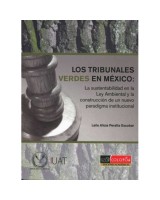 TRIBUNALES VERDES EN MEXICO LOS. LA SUSTENTABILIDAD EN LA LEY AMBIENTAL Y LA CONSTRUCCIÓN DE UN NUEVO PARADIGMA INSTITUCIONAL