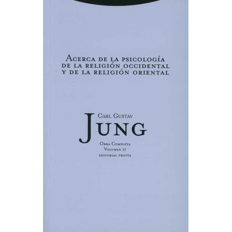 ACERCA DE LA PSICOLOGÍA DE LA RELIGIÓN OCCIDENTAL Y DE LA RELIGIÓN ORIENTAL. OBRA COMPLETA VOL. II
