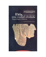 EBLA  UNA CIUDAD OLVIDADA ARQUEOLOGÍA E HISTORIA