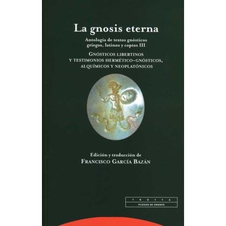 GNOSIS ETERNA LA. VOLUMEN III GNÓSTICOS LIBERTINOS Y TESTEMONIOS HERMÉTICO GNÓSTICOS