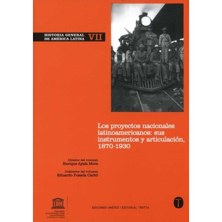 HISTORIA GENERAL DE AMÉRICA LATINA VOLUMEN VII LOS PROYECTOS NACIONALES LATINOAMERICANOS SUS INSTRUMENTOS 1870 1930