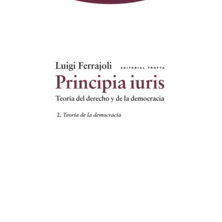 PRINCIPIA IURIS  TEORÍA DEL DERECHO Y DE LA DEMOCRACIA 2. TEORÍA DE LA DEMOCRACIA