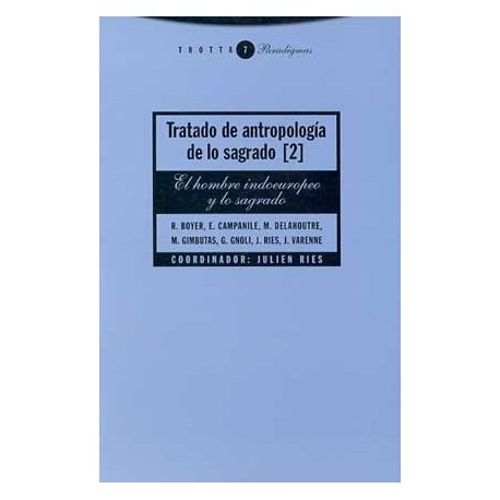 TRATADO DE ANTROPOLOGÍA DE LO SAGRADO II EL HOMBRE INDOEUROPEO Y LO SAGRADO