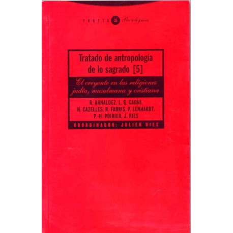 TRATADO DE ANTROPOLOGÍA DE LO SAGRADO V EL CREYENTE EN LA RELIGIÓN JUDÍA MUSULMANA Y CRISTIANA