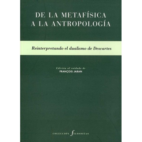 DE LA METAFÍSICA A LA ANTROPOLOGÍA REINTERPRETANDO EL DUALISMO DE DESCARTES