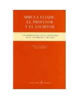 MIRCEA ELIADE EL PROFESOR Y EL ESCRITOR CONSIDERACIONES EN ELCENTENARIO DE SU NACIMIENTO 1907 2007