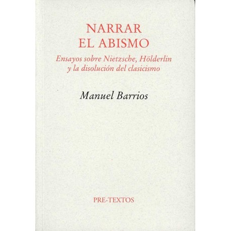 NARRAR EL ABISMO ENSAYOS SOBRE NIETZSCHE HOLDERLIN Y LA DISOLUCIÓN DEL CLASICISMO