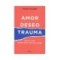 AMOR, DESEO, TRAUMA