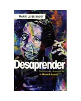 DESAPRENDER LOS CAMINOS DEL PENSAMIENTO DE HANNAH ARENDT