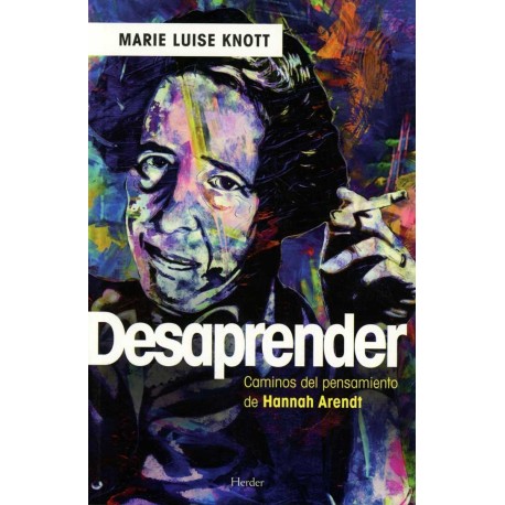 DESAPRENDER LOS CAMINOS DEL PENSAMIENTO DE HANNAH ARENDT