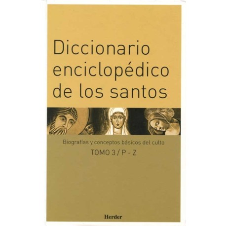 DICCIONARIO ENCICLOPÉDICO DE LOS SANTOS BIOGRAFÍAS Y CONCEPTOS BÁSICOS DEL CULTO