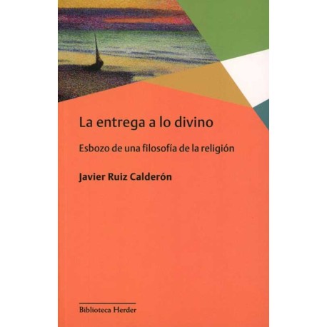 ENTREGA A LO DIVINO LA ESBOZO DE UNA FILOSOFÍA DE LA RELIGIÓN