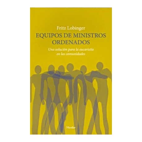 EQUIPOS DE MINISTROS ORDENADOS UNA SOLUCION PARA LA EUCARISTÍA EN LAS COMUNIDADES