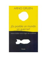 ES POSIBLE UN MUNDO SIN GUERRAS SOBRE EL DOLOR COMO ORIGEN DE LA VIOLENCIA