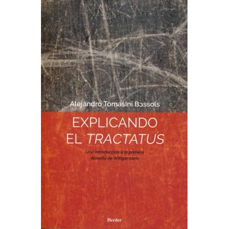 EXPLICANDO EL TRACTATUSUNA INTRODUCCIÓN A LA PRIMERA FILOSOFÍA DE WITTGENSTEIN