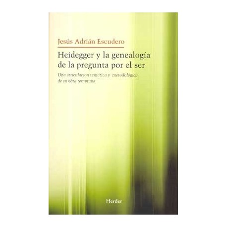 HEIDEGGER Y LA GENEALOGÍA DE LA PREGUNTA POR EL SER. UNA ARTICULACIÓN TÉMATICA Y METODÓLOGICA DE SU OBRA TEMPRANA