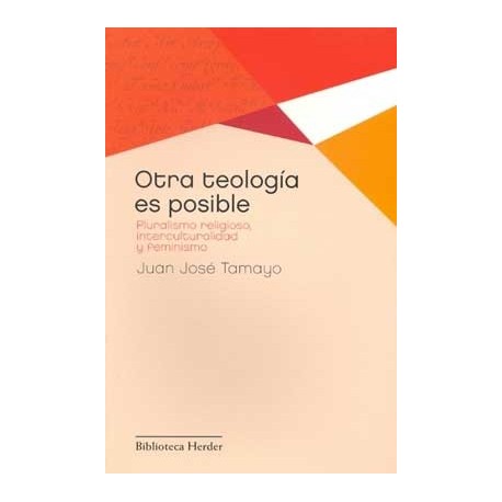 OTRA TEOLOGÍA ES POSIBLE PLURALISMO RELIGIOSO INTERCULTURALIDAD Y FEMINISMO