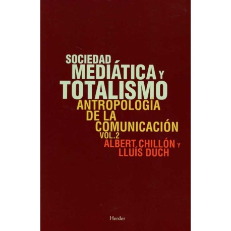 SOCIEDAD MEDIÁTICA Y TOTALISMO. ANTROPOLOGÍA DE LA COMUNICACIÓN VOLUMEN 2