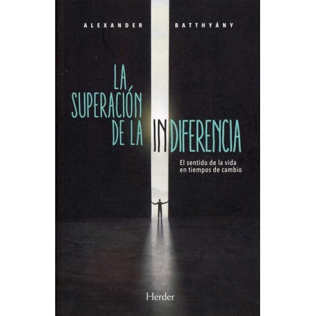 SUPERACIÓN DE LA INDIFERENCIA LA. EL SENTIDO DE LA VIDA EN TIEMPOS DE CAMBIO