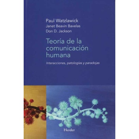 TEORIA DE LA COMUNICACION HUMANA INTERACCIONES PATLOGÍAS Y PARADOJAS