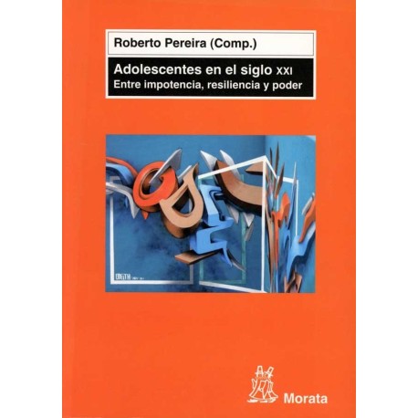 ADOLESCENTES EN EL SIGLO XXI ENTRE IMPOTENCIA RESILENCIA Y PODER