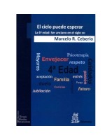 CIELO PUEDE ESPERAR EL. LA CUARTA EDAD SER ANCIANO ENE L SIGLO XXI