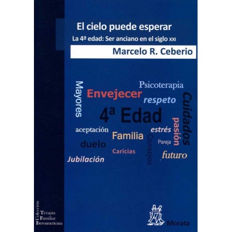 CIELO PUEDE ESPERAR EL. LA CUARTA EDAD SER ANCIANO ENE L SIGLO XXI