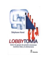 LOBBYTOMIA COMO LOS GRUPOS DE PRESION ENVENENAN NUESTRAS VIDAS Y LA DEMOCRACIA