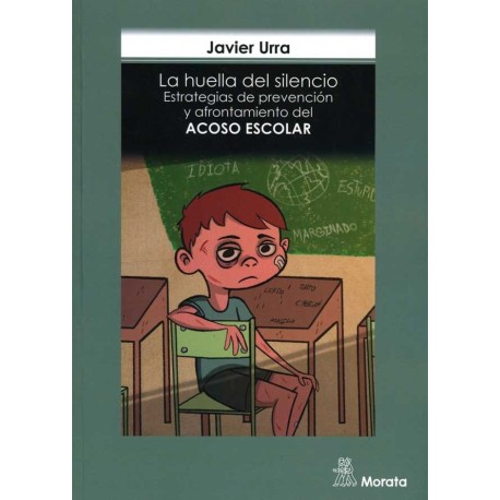 HUELLA DEL SILENCIO LA. ESTRATEGIAS DE PREVENCION Y AFRONTAMIENTO DEL ACOSO ESCOLAR