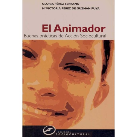 ANIMADOR, EL: BUENAS PRACTICAS DE ACION SOCIOCULTURAL